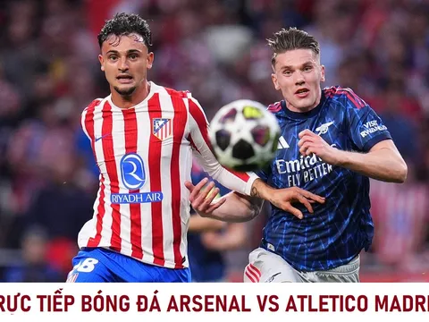 TRỰC TIẾP bóng đá Arsenal vs Atletico Madrid - Bán kết UEFA Champions League - Xem trực tiếp Cúp C1