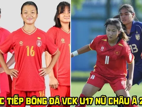 Xem trực tiếp bóng đá U17 Việt Nam đấu U17 Myanmar ở đâu, kênh nào? Link trực tiếp U17 nữ châu Á 2026