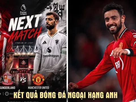 Kết quả, tỷ số Sunderland vs Man United ngày 9/5: Bruno Fernandes đi vào lịch sử Ngoại hạng Anh