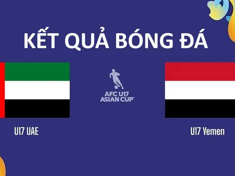 Kết quả bóng đá 17 UAE vs U17 Yemen - VCK U17 châu Á 2026: U17 Việt Nam hưởng lợi lớn