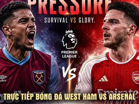 Xem trực tiếp bóng đá West Ham vs Arsenal 22h30 10/5 ở đâu, kênh nào? Link trực tiếp Ngoại hạng Anh