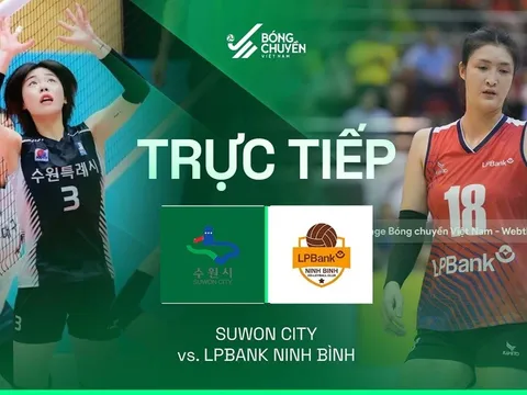 VTV trực tiếp bóng chuyền Cúp VTV9 - Bình Điền 2026 hôm nay 16/5: Suwon vs LPBank Ninh Bình