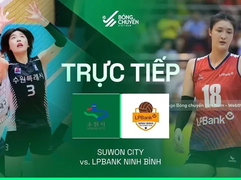 Trực tiếp bóng chuyền nữ Cúp VTV9 Bình Điền 16/5 - Link xem trực tiếp LPBank Ninh Bình vs Suwon City