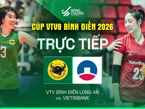 Trực tiếp bóng chuyền nữ VTV BĐ Long An vs Vietinbank lúc 20h ngày 16/5 - Cúp VTV9 Bình Điền 2026