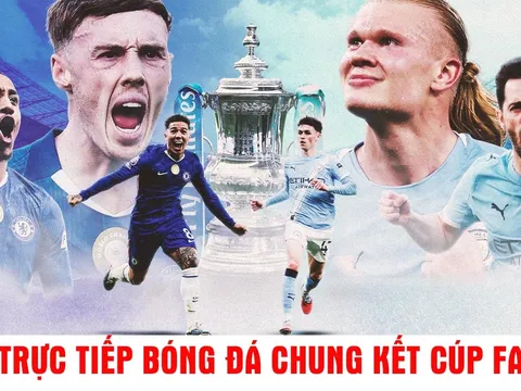 Xem trực tiếp bóng đá Chelsea vs Man City ở đâu, kênh nào? Link xem trực tiếp Chung kết Cúp FA 16/5