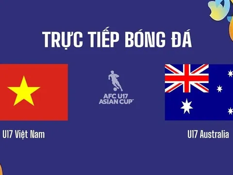 Trực tiếp bóng đá Việt Nam hôm nay 17/5: U17 Việt Nam đại chiến U17 Australia - Tứ kết U17 châu Á 2026