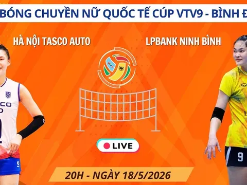 Link xem trực tiếp bóng chuyền LPB Ninh Ninh vs Hà Nội Tasco 20h ngày 18/5 - Cúp VTV9 Bình Điền 2026