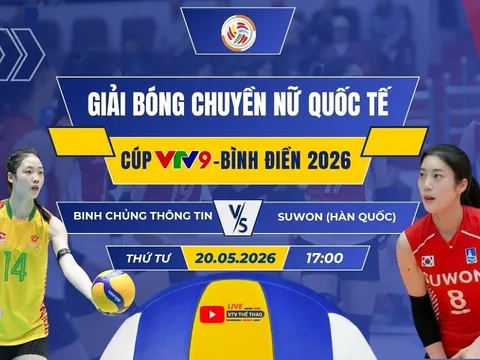 VTV trực tiếp bóng chuyền Cúp VTV9 Bình Điền 2026 hôm nay 20/5: Binh Chủng Thông Tin vs Suwon