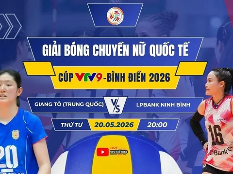 VTV trực tiếp bóng chuyền Cúp VTV9 Bình Điền 2026 hôm nay 20/5: Giang Tô vs LPBank Ninh Bình
