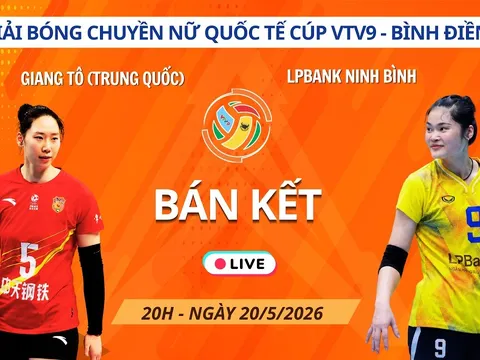 Link xem trực tiếp bóng chuyền LPB Ninh Bình vs Giang Tô 20h 20/5, Bán kết Cúp VTV9 Bình Điền 2026