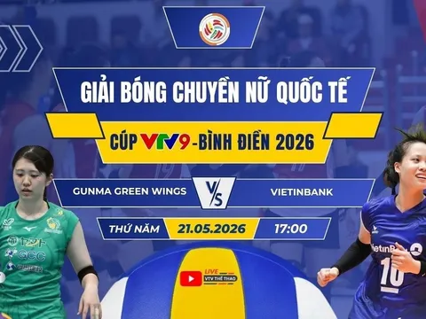 VTV trực tiếp bóng chuyền Cúp VTV9 Bình Điền 2026 hôm nay 21/5: Gunma Green Wings vs Vietinbank