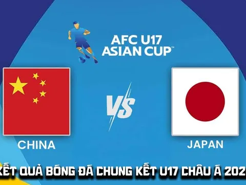 Kết quả bóng đá Chung kết U17 châu Á 2026 hôm nay 23/5: U17 Trung Quốc tạo địa chấn trước Nhật Bản?