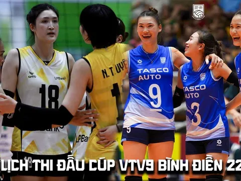 Lịch thi đấu bóng chuyền Cúp VTV9 Bình Điền 22/5: Hà Nội Tasco đại chiến LPB Ninh Bình lúc mấy giờ?