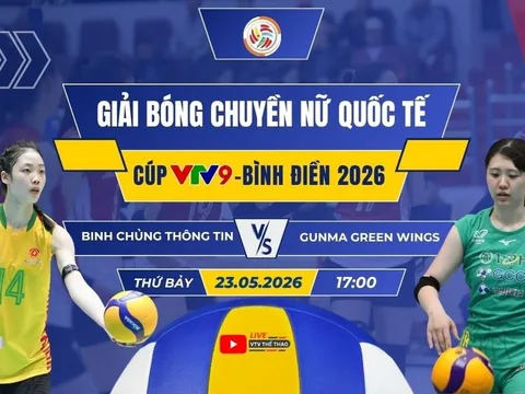 VTV trực tiếp bóng chuyền Cúp VTV9 Bình Điền 2026 hôm nay 23/5: Binh Chủng Thông Tin vs Gunma Green Wings