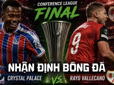 Nhận định bóng đá Crystal Palace vs Rayo Vallecano Chung kết Cúp C3 châu Âu: Ngoại hạng Anh đại thắng?