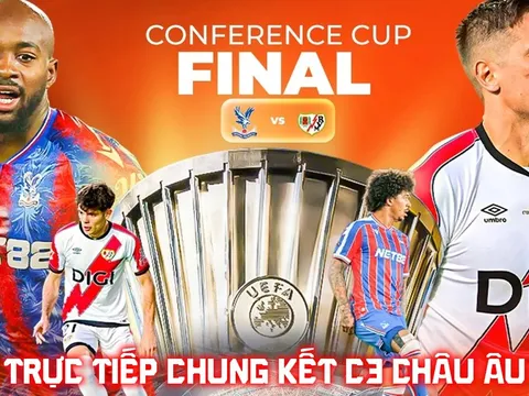 Xem trực tiếp Crystal Palace vs Rayo Vallecano ở đâu, kênh nào? Link trực tiếp Chung kết Cúp C3 châu Âu