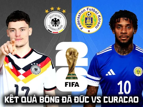 Kết quả, tỷ số Đức vs Curacao 0h hôm nay 15/6 - World Cup 2026: Bom tấn Ngoại hạng Anh lập công lớn