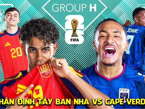 Nhận định Tây Ban Nha vs Cape Verde hôm nay 15/6 - World Cup 2026: Chiến thắng hủy diệt?
