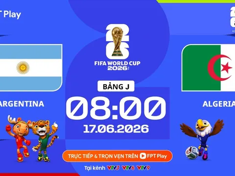 Trực tiếp bóng đá Argentina vs Algeria, 8h ngày 17/6 - Link xem trực tiếp World Cup 2026 trên VTV6