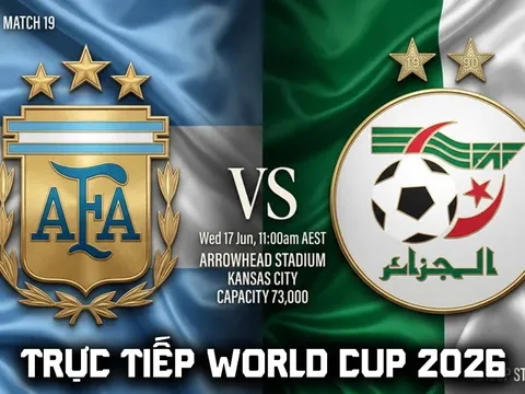 TRỰC TIẾP bóng đá Argentina vs Algeria, 8h ngày 17/5 - Link xem trực tiếp World Cup 2026 trên VTV