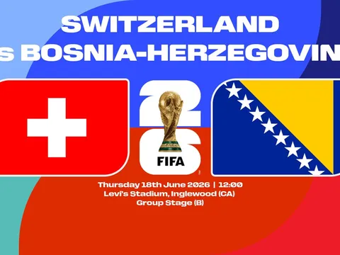 Nhận định, dự đoán tỉ số Thụy Sĩ vs Bosnia, 02h00 ngày 19/6 - World Cup 2026: Đại chiến bảng B