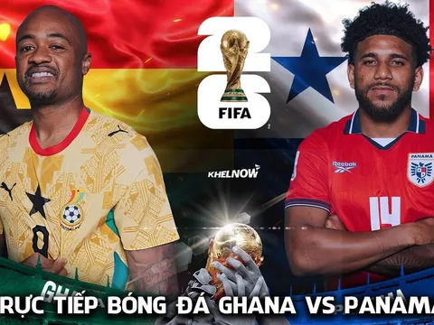 Trực tiếp bóng đá Ghana vs Panama, 6h ngày 18/6 - Link xem trực tiếp World Cup 2026 trên VTV hôm nay