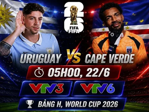 VTV trực tiếp bóng đá Uruguay vs Cape Verde - Link xem trực tiếp World Cup 2026 hôm nay 22/6