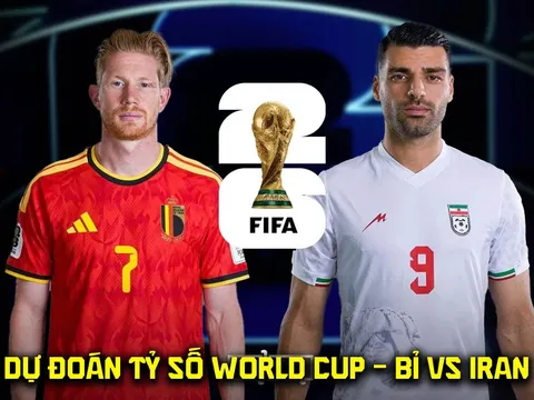 Dự đoán tỷ số Bỉ vs Iran 2h00 ngày 22/6 - Nhận định bóng đá World Cup 2026 hôm nay