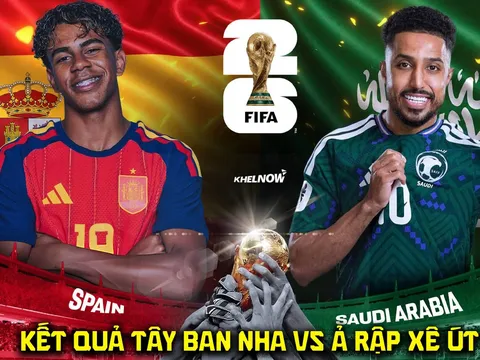 Kết quả, tỷ số Tây Ban Nha vs Ả rập Xê út - World Cup 2026: Lamine Yamal nhấn chìm ông lớn châu Á?