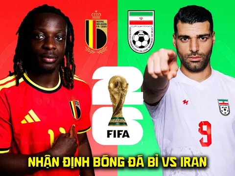 Nhận định bóng đá Bỉ vs Iran, 2h00 ngày 22/6 - World Cup 2026: Hung thần của ĐT Việt Nam tạo địa chấn?
