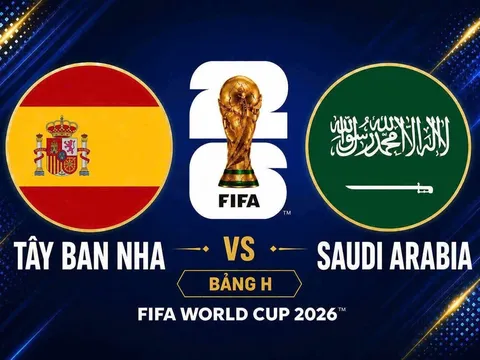 Dự đoán kết quả, tỷ số Tây Ban Nha vs Ả Rập Xê Út - World Cup 2026: Siêu máy tính gieo sầu ông lớn châu Á