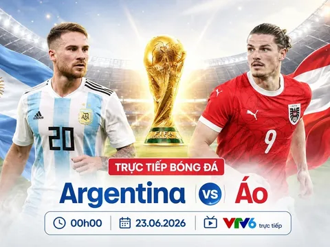 VTV trực tiếp bóng đá Argentina vs Áo - Link xem trực tiếp World Cup 2026 hôm nay 23/6