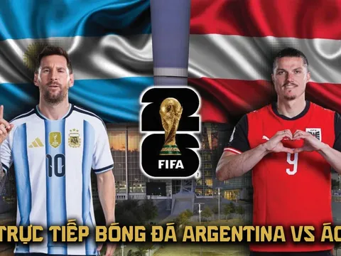 VTV trực tiếp bóng đá Argentina vs Áo 0h ngày 23/6 - Link xem trực tiếp World Cup 2026 hôm nay