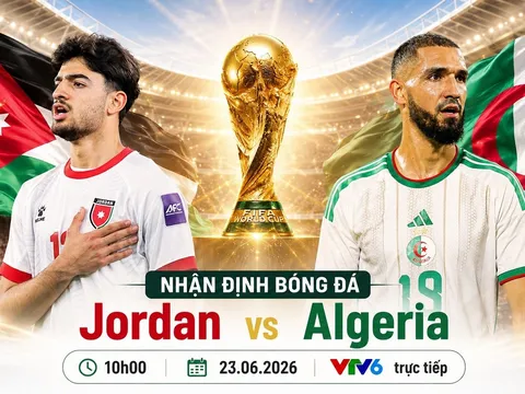 VTV trực tiếp bóng đá Jordan vs Algeria - Link xem trực tiếp World Cup 2026 hôm nay 23/6