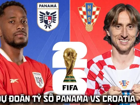 Dự đoán tỷ số Panama vs Croatia 6h00 ngày 24/6 - Nhận định bóng đá World Cup 2026 hôm nay