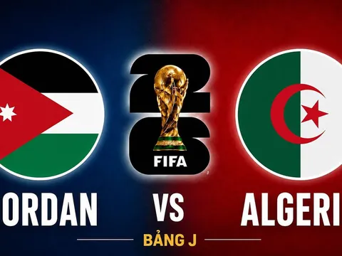 Kết quả bóng đá, diễn biến trận Jordan vs Algeria hôm nay 23/6 - World Cup 2026: Đại diện châu Á tạo 'địa chấn'?