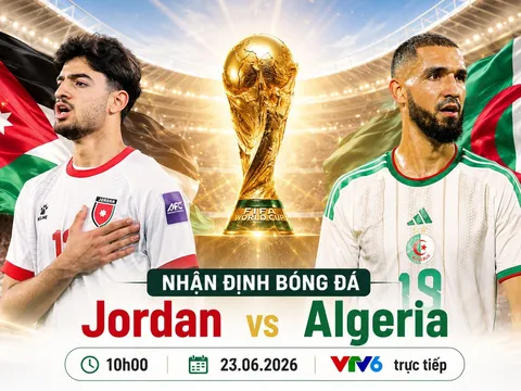 Link xem TRỰC TIẾP bóng đá Jordan vs Algeria ngày 23/6 - VTV6 trực tiếp World Cup 2026 hôm nay