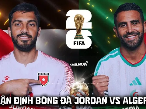 Nhận định bóng đá Jordan vs Algeria - World Cup 2026: Bại tướng của ĐT Việt Nam tạo địa chấn?