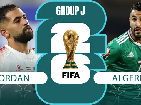 Nhận định, dự đoán kết quả Jordan vs Algeria, 10h00 ngày 23/6 - World Cup 2026: Bại tướng của ĐT Việt Nam gây thất vọng