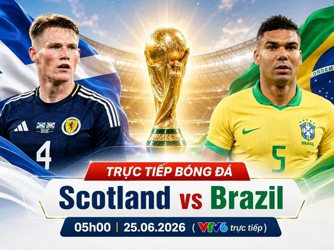 VTV trực tiếp bóng đá Scotland vs Brazil - Link xem trực tiếp World Cup 2026 hôm nay 25/6