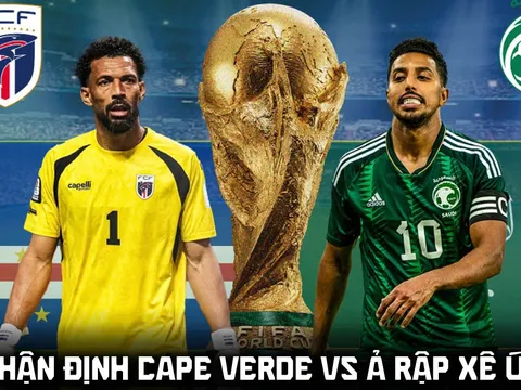 Nhận định bóng đá Cape Verde vs Ả rập Xê út, 7h ngày 27/6 - World Cup 2026: Địa chấn xuất hiện?
