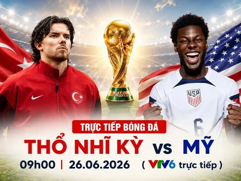 VTV trực tiếp bóng đá Thổ Nhĩ Kỳ vs Mỹ - Link xem trực tiếp World Cup 2026 hôm nay 26/6