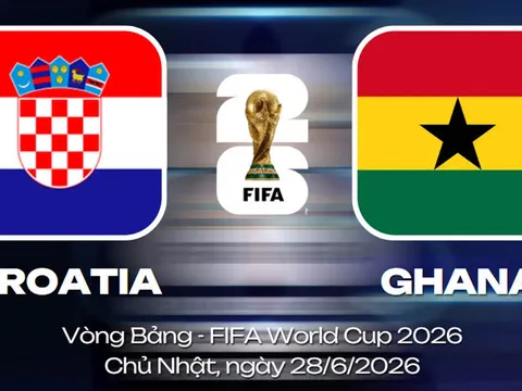 Dự đoán tỷ số Croatia vs Ghana, 4h ngày 28/6 - Nhận định bóng đá World Cup 2026 hôm nay