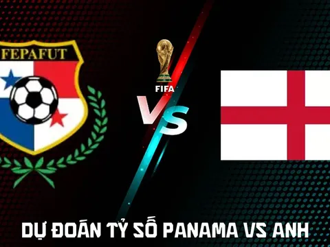 Dự đoán tỷ số Panama vs Anh, 4h ngày 27/6 - Nhận định bóng đá World Cup 2026 hôm nay