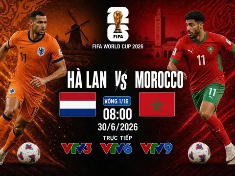 VTV trực tiếp bóng đá Hà Lan vs Ma Rốc - Link xem trực tiếp World Cup 2026 hôm nay 30/6 trên VTV3
