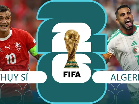 Nhận định bóng đá, dự đoán tỷ số Thụy Sĩ vs Algeria - World Cup 2026: Granit Xhaka cản bước Mahrez