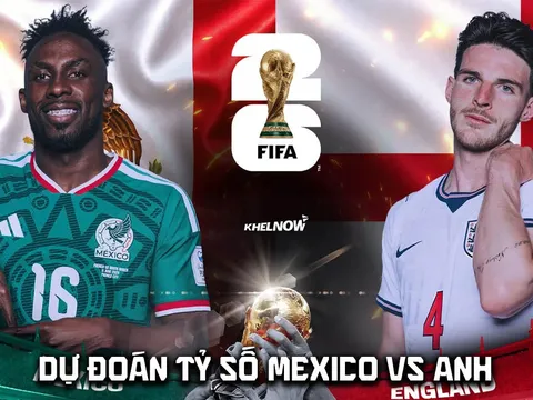 Dự đoán tỷ số Mexico vs Anh 7h ngày 6/7 - Nhận định bóng đá World Cup 2026 hôm nay