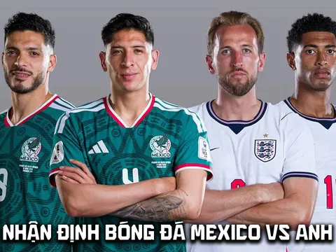 Nhận định bóng đá Mexico vs Anh 7h ngày 6/7 - World Cup 2026: Harry Kane không cứu nổi Tam Sư?