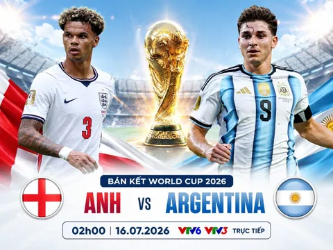 VTV trực tiếp bóng đá Anh vs Argentina - Link xem trực tiếp World Cup 2026 hôm nay 16/7 trên VTV3