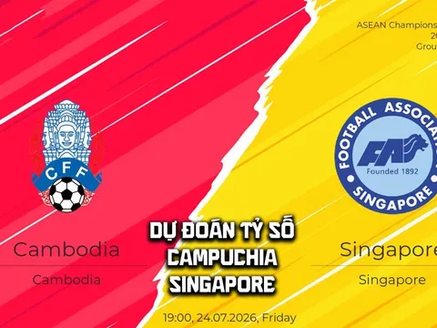Dự đoán tỷ số Campuchia vs Singapore 19h ngày 24/7 - Nhận định bóng đá ASEAN Cup 2026 hôm nay
